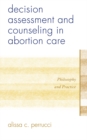 Decision Assessment and Counseling in Abortion Care : Philosophy and Practice - eBook