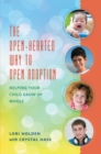 Open-Hearted Way to Open Adoption : Helping Your Child Grow Up Whole - eBook