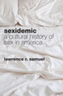 Sexidemic : A Cultural History of Sex in America - eBook