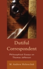 Dutiful Correspondent : Philosophical Essays on Thomas Jefferson - eBook