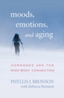 Moods, Emotions, and Aging : Hormones and the Mind-Body Connection - eBook