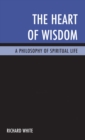 Heart of Wisdom : A Philosophy of Spiritual Life - eBook