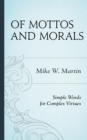 Of Mottos and Morals : Simple Words for Complex Virtues - eBook