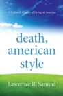 Death, American Style : A Cultural History of Dying in America - eBook