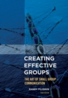 Creating Effective Groups : The Art of Small Group Communication - eBook