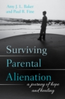 Surviving Parental Alienation : A Journey of Hope and Healing - eBook