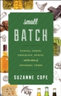 Small Batch : Pickles, Cheese, Chocolate, Spirits, and the Return of Artisanal Foods - eBook