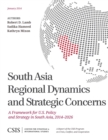 South Asia Regional Dynamics and Strategic Concerns : A Framework for U.S. Policy and Strategy in South Asia, 2014-2026 - eBook