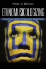 Ethnomusicologizing : Essays on Music in the New Paradigms - eBook