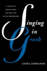 Singing in Greek : A Guide to Greek Lyric Diction and Vocal Repertoire - eBook