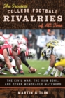The Greatest College Football Rivalries of All Time : The Civil War, the Iron Bowl, and Other Memorable Matchups - eBook