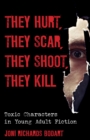 They Hurt, They Scar, They Shoot, They Kill : Toxic Characters in Young Adult Fiction - eBook