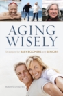 Aging Wisely : Strategies for Baby Boomers and Seniors - eBook