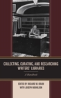 Collecting, Curating, and Researching Writers' Libraries : A Handbook - eBook