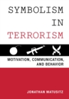 Symbolism in Terrorism : Motivation, Communication, and Behavior - eBook