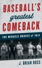 Baseball's Greatest Comeback : The Miracle Braves of 1914 - eBook
