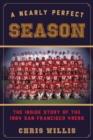 A Nearly Perfect Season : The Inside Story of the 1984 San Francisco 49ers - eBook