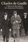 Charles de Gaulle : A Thorn in the Side of Six American Presidents - eBook