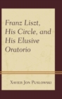 Franz Liszt, His Circle, and His Elusive Oratorio - eBook