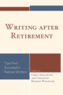 Writing after Retirement : Tips from Successful Retired Writers - eBook