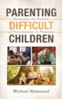 Parenting Difficult Children : Strategies for Parents of Preschoolers to Preteens - eBook