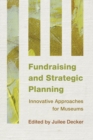 Fundraising and Strategic Planning : Innovative Approaches for Museums - eBook