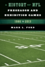 A History of NFL Preseason and Exhibition Games : 1986 to 2013 - eBook