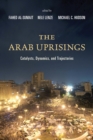 The Arab Uprisings : Catalysts, Dynamics, and Trajectories - eBook