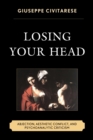 Losing Your Head : Abjection, Aesthetic Conflict, and Psychoanalytic Criticism - eBook