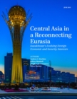 Central Asia in a Reconnecting Eurasia : Kazakhstan's Evolving Foreign Economic and Security Interests - eBook