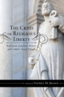 The Crisis of Religious Liberty : Reflections from Law, History, and Catholic Social Thought - eBook