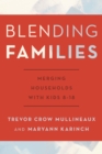 Blending Families : Merging Households with Kids 8-18 - eBook