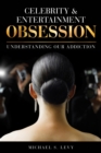 Celebrity and Entertainment Obsession : Understanding Our Addiction - eBook
