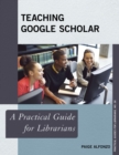 Teaching Google Scholar : A Practical Guide for Librarians - eBook