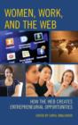 Women, Work, and the Web : How the Web Creates Entrepreneurial Opportunities - Book