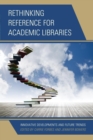 Rethinking Reference for Academic Libraries : Innovative Developments and Future Trends - eBook