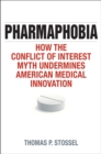 Pharmaphobia : How the Conflict of Interest Myth Undermines American Medical Innovation - eBook