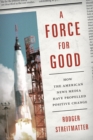 Force for Good : How the American News Media Have Propelled Positive Change - eBook