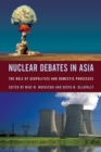 Nuclear Debates in Asia : The Role of Geopolitics and Domestic Processes - eBook