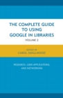The Complete Guide to Using Google in Libraries : Research, User Applications, and Networking - eBook