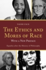 Ethics and Mores of Race : Equality after the History of Philosophy, with a New Preface - eBook