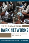 Understanding Dark Networks : A Strategic Framework for the Use of Social Network Analysis - eBook