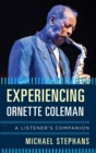 Experiencing Ornette Coleman : A Listener's Companion - eBook