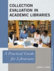 Collection Evaluation in Academic Libraries : A Practical Guide for Librarians - eBook