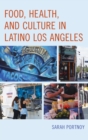 Food, Health, and Culture in Latino Los Angeles - eBook