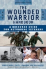 Wounded Warrior Handbook : A Resource Guide for Returning Veterans - eBook