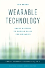 Wearable Technology : Smart Watches to Google Glass for Libraries - eBook