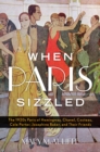 When Paris Sizzled : The 1920s Paris of Hemingway, Chanel, Cocteau, Cole Porter, Josephine Baker, and Their Friends - eBook