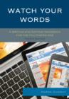Watch Your Words : A Writing and Editing Handbook for the Multimedia Age - Book