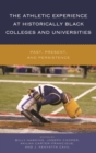 Athletic Experience at Historically Black Colleges and Universities : Past, Present, and Persistence - eBook